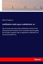Cover von Justification onely upon a satisfaction, or,