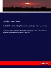 Cover von The birth life and acts of king Arthur of his noble knights of the Round Table