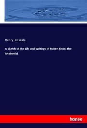 Cover von A Sketch of the Life and Writings of Robert Knox, the Anatomist