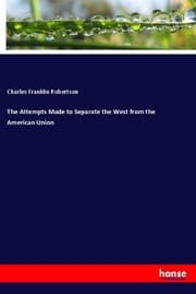 Cover von The Attempts Made to Separate the West from the American Union