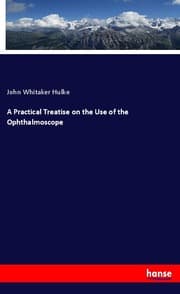 Cover von A Practical Treatise on the Use of the Ophthalmoscope