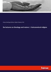 Cover von Six lectures on theology and nature. I. Astronomical religion