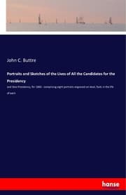 Cover von Portraits and Sketches of the Lives of All the Candidates for the Presidency
