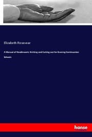 Cover von A Manual of Needlework, Knitting and Cutting out for Evening Continuation Schools