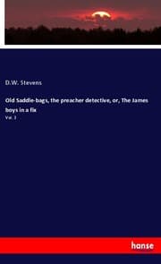 Cover von Old Saddle-bags, the preacher detective, or, The James boys in a fix