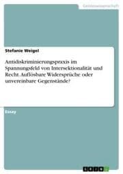 Cover von Antidiskriminierungspraxis im Spannungsfeld von Intersektionalität und Recht. Auflösbare Widersprüche oder unvereinbare Gegenstände?