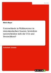 Cover von Unterschiede in Wahlsysteme in demokratischen Staaten. Inwiefern unterscheiden sich die USA und Deutschland?