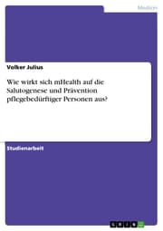 Cover von Wie wirkt sich mHealth auf die Salutogenese und Prävention pflegebedürftiger Personen aus?