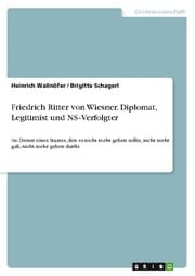 Cover von Friedrich Ritter von Wiesner. Diplomat, Legitimist und NSVerfolgter
