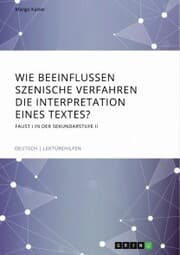 Cover von Wie beeinflussen szenische Verfahren die Interpretation eines Textes? Faust I in der Sekundarstufe II