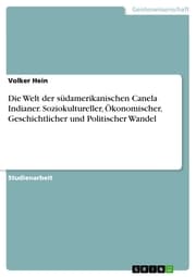Cover von Die Welt der südamerikanischen Canela Indianer. Soziokultureller, Ökonomischer, Geschichtlicher und Politischer Wandel