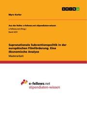 Cover von Supranationale Subventionspolitik in der europäischen Filmförderung. Eine ökonomische Analyse