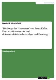 Cover von 'Die Sorge des Hausvaters' von Franz Kafka. Eine werkimmanente und dekonstruktivistische Analyse und Deutung