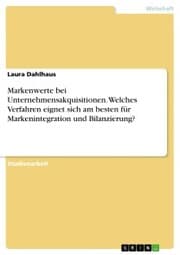Cover von Markenwerte bei Unternehmensakquisitionen. Welches Verfahren eignet sich am besten für Markenintegration und Bilanzierung?