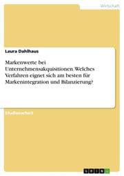 Cover von Markenwerte bei Unternehmensakquisitionen. Welches Verfahren eignet sich am besten für Markenintegration und Bilanzierung?