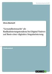 Cover von 'Gesundheitssucht' als Radikalisierungstendenz bei Digital Natives auf Basis einer digitalen Singularisierung