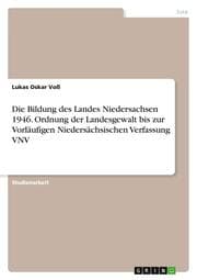 Cover von Die Bildung des Landes Niedersachsen 1946. Ordnung der Landesgewalt bis zur Vorläufigen Niedersächsischen Verfassung VNV