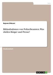 Cover von Bildaufnahmen von Polizeibeamten. Was dürfen Bürger und Presse?