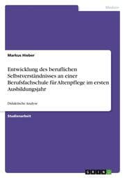 Cover von Entwicklung des beruflichen Selbstverständnisses an einer Berufsfachschule für Altenpflege im ersten Ausbildungsjahr