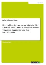 Cover von Drei Helden für eine ewige Königin. Die Kanzone Spito Gentil in Petrarcas 'Rerum vulgarium fragmenta' und ihre Interpretation