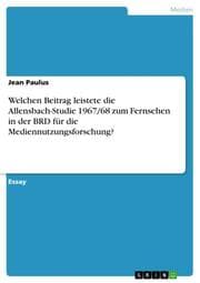 Cover von Welchen Beitrag leistete die Allensbach-Studie 1967/68 zum Fernsehen in der BRD für die Mediennutzungsforschung?