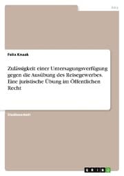 Cover von Zulässigkeit einer Untersagungsverfügung gegen die Ausübung des Reisegewerbes. Eine juristische Übung im Öffentlichen Recht