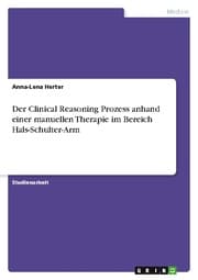 Cover von Der Clinical Reasoning Prozess anhand einer manuellen Therapie im Bereich Hals-Schulter-Arm