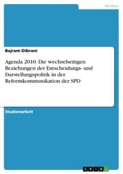 Cover von Agenda 2010. Die wechselseitigen Beziehungen der Entscheidungs- und Darstellungspolitik in der Reformkommunikation der SPD
