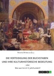 Cover von Die Verteidigung der Buchstaben und ihre kulturhistorische Bedeutung ODER Was war los im 9. Jahrhundert?