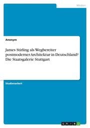Cover von James Stirling als Wegbereiter postmoderner Architektur in Deutschland? Die Staatsgalerie Stuttgart