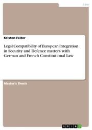 Cover von Legal Compatibility of European Integration in Security and Defence matters with German and French Constitutional Law