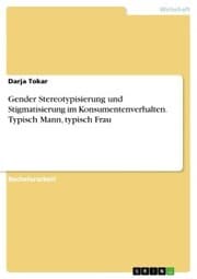 Cover von Gender Stereotypisierung und Stigmatisierung im Konsumentenverhalten. Typisch Mann, typisch Frau