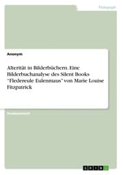 Cover von Alterität in Bilderbüchern. Eine Bilderbuchanalyse des Silent Books Fledereule Eulenmaus von Marie Louise Fitzpatrick