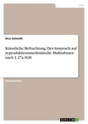 Cover von Künstliche Befruchtung. Der Anspruch auf reproduktionsmedizinische Maßnahmen nach § 27a SGB