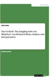 Cover von Das Gedicht 'Ein Jüngling liebt ein Mädchen' von Heinrich Heine. Analyse und Interpretation