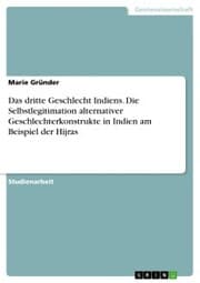 Cover von Das dritte Geschlecht Indiens. Die Selbstlegitimation alternativer Geschlechterkonstrukte in Indien am Beispiel der Hijras
