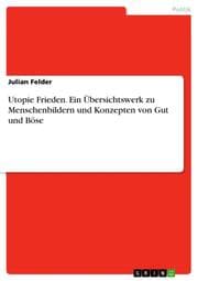 Cover von Utopie Frieden. Ein Übersichtswerk zu Menschenbildern und Konzepten von Gut und Böse