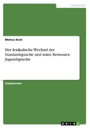 Cover von Der lexikalische Wechsel der Standardsprache und seine Ressource Jugendsprache
