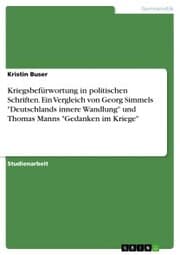 Cover von Kriegsbefürwortung in politischen Schriften. Ein Vergleich von Georg Simmels 'Deutschlands innere Wandlung' und Thomas Manns 'Gedanken im Kriege'