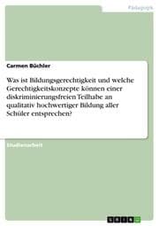 Cover von Was ist Bildungsgerechtigkeit und welche Gerechtigkeitskonzepte können einer diskriminierungsfreien Teilhabe an qualitativ hochwertiger Bildung aller Schüler entsprechen?