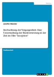 Cover von Beobachtung der Vergangenheit. Eine Untersuchung der Rückversetzung in der Zeit im Film 'Inception'