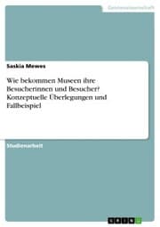 Cover von Wie bekommen Museen ihre Besucherinnen und Besucher? Konzeptuelle Überlegungen und Fallbeispiel
