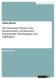 Cover von Wie bekommen Museen ihre Besucherinnen und Besucher? Konzeptuelle Überlegungen und Fallbeispiel