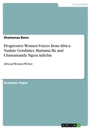 Cover von Progressive Women Voices from Africa. Nadine Gordimer, Mariama Ba and Chimamanda Ngozi Adichie