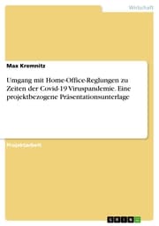 Cover von Umgang mit Home-Office-Reglungen zu Zeiten der Covid-19 Viruspandemie. Eine projektbezogene Präsentationsunterlage