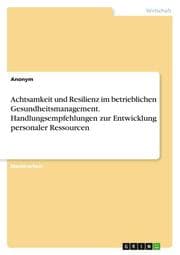 Cover von Achtsamkeit und Resilienz im betrieblichen Gesundheitsmanagement. Handlungsempfehlungen zur Entwicklung personaler Ressourcen