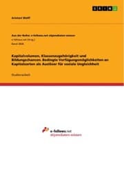 Cover von Kapitalvolumen, Klassenzugehörigkeit und Bildungschancen. Bedingte Verfügungsmöglichkeiten an Kapitalsorten als Auslöser für soziale Ungleichheit
