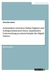 Cover von Achtsamkeit zwischen Online-Vigilanz und wahrgenommenem Stress. Quantitative Untersuchung an einem Sample der Digital Natives