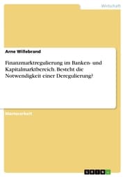 Cover von Finanzmarktregulierung im Banken- und Kapitalmarktbereich. Besteht die Notwendigkeit einer Deregulierung?