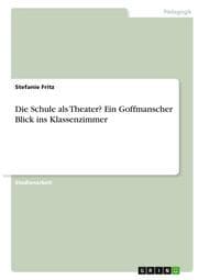 Cover von Die Schule als Theater? Ein Goffmanscher Blick ins Klassenzimmer
